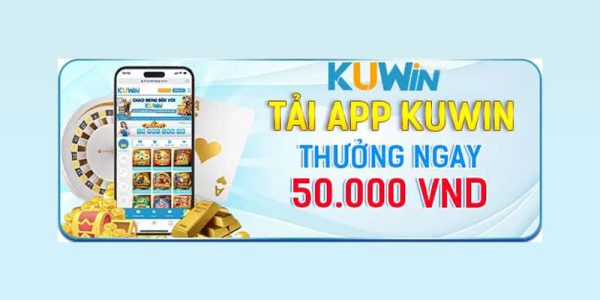 thưởng tải ứng dụng kuwin nhận ngay 50k