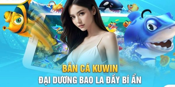 Giới thiệu về bắn cá đổi thưởng cực hot tại Kuwin